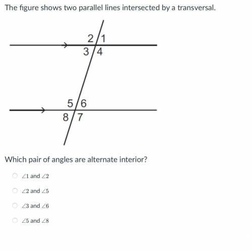 The figure shows two parallel lines intersected by a transversal. Which pair of angles are alternat