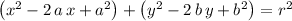\left(x^2 - 2\, a\, x + a^{2}\right) + \left(y^2 - 2\, b\, y + b^2\right) = r^{2}