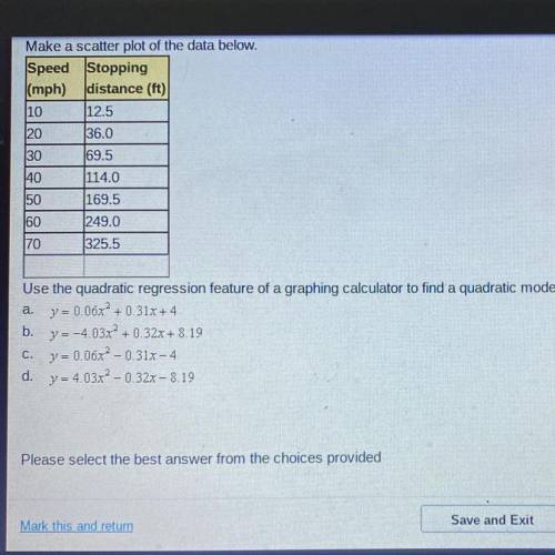 Please help !

50 points !
Use the quadratic regression feature of a graphing calculator to find a