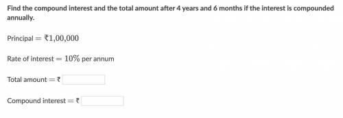 Find the compound interest and the total amount after 4 years and 6 months if the interest is compo