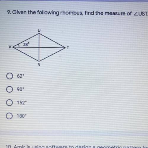 9. Given the following rhombus, find the measure of ZUST.*

U
28°
T
S
O 62
O 90°
O 152
O 180°