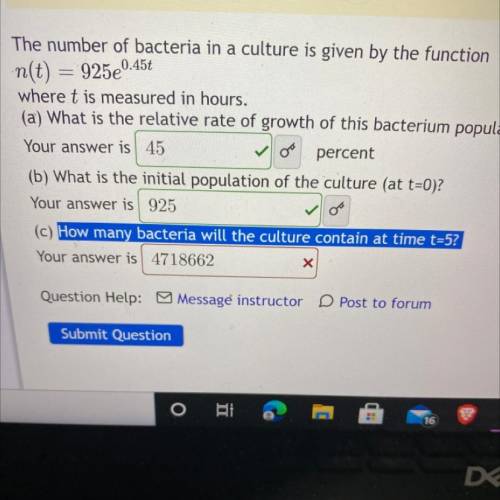The number of bacteria in a culture is given by the function n(t)=995e^0.45t

How many bacteria’s