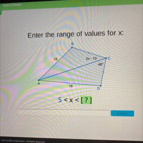 Enter the range of values for x:

B
15
2x - 10
С
48°
А
18
D
5
Enter
