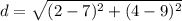 d = \sqrt{(2 - 7)^{2}  + (4-9)^2}