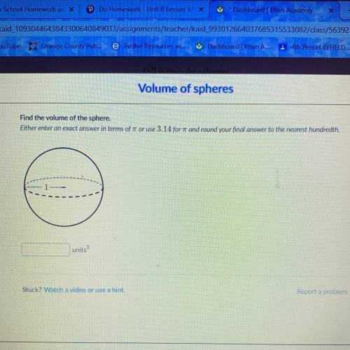 Find the volume of the sphere.

Either enter an exact answer in terms of 7 or use 3.14 for I and r