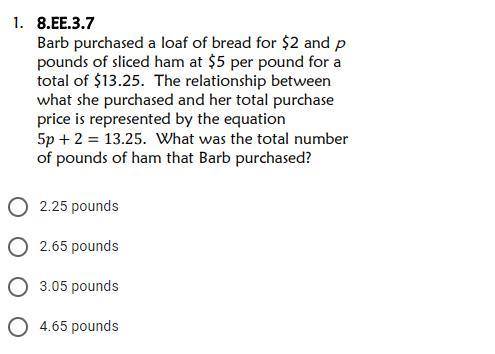 Barb purchased a loaf of bread for $2 and p pounds of sliced gam at $5 per pound for a total of 13.