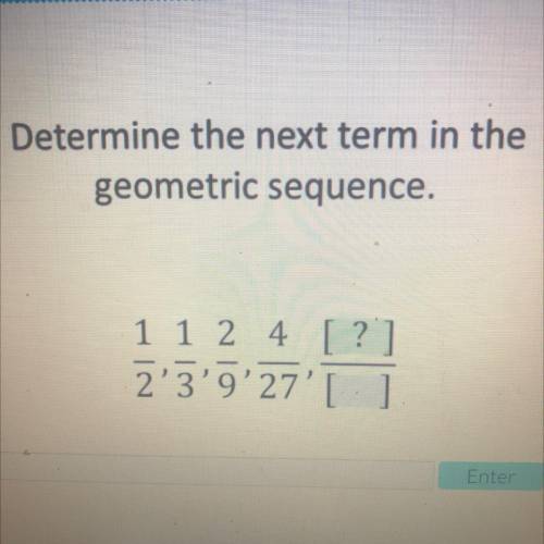 They tell me the next term in the geometric sequence
