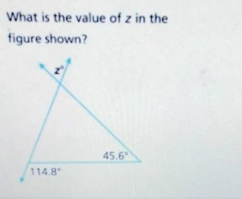 What is the value of z in the figure shown? 45.6 6 114.8​