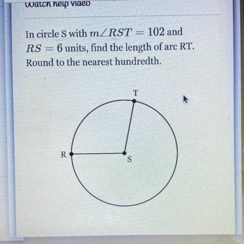 In circle S with the measure of angle RST = 102 and RS = 6 units, find the length of arc RT. Round