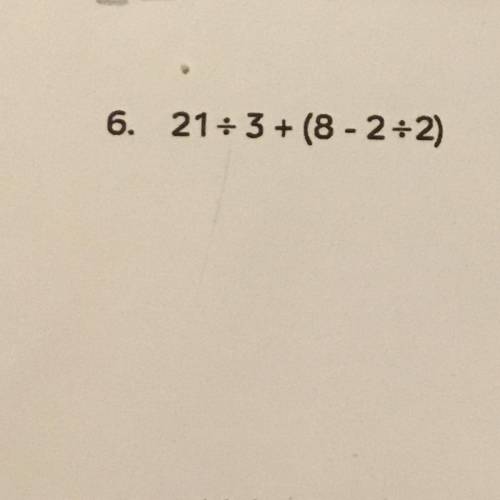 21 divided 3 +(8 - 2 divided 2)