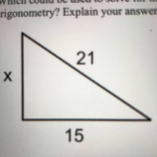 Which could be used to solve for the missing side in the triangle shown, pythagorean theorem, or