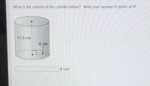 What is the volume of the cylinder below? Write your answers in terms pi

Hight 11.5cmradius 6cm​