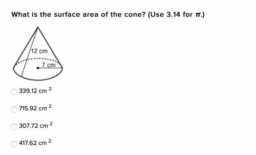 What is the surface area of the cone? (Use 3.14 for π.)

339.12 cm ^2
715.92 cm ^2
307.72 cm ^2
41