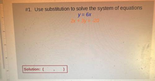 #1. Use substitution to solve the system of equations
y = 6x
2x + 3y = -20
Solution: (