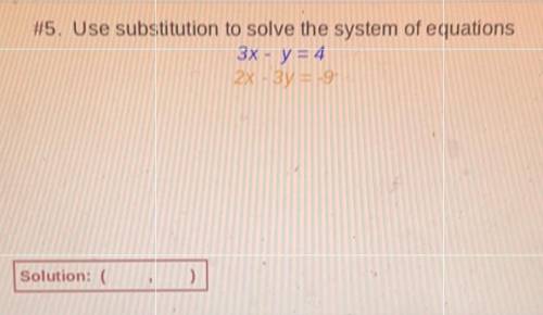 //5. Use substitution to solve the system of equations

3x - y = 4
2x - 3y = 9
Solution: (
)