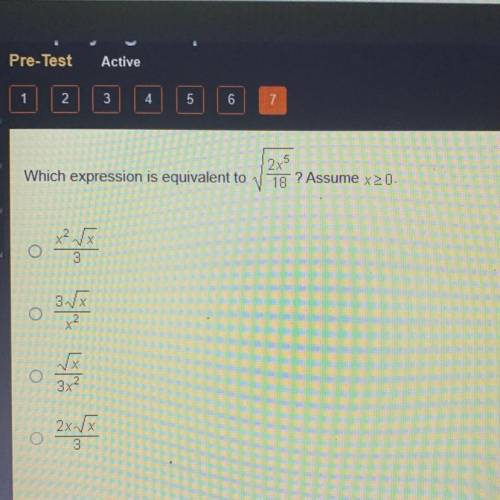 Which expression is equivalent to

√2x5/18? Assume x>0
O x2√x/3
O 3√x/x2
O √x/3x2
O 2x√x/3