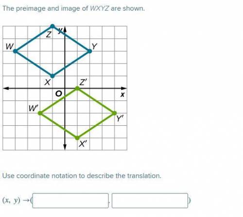 [HELP ASAP, WILL MARK BRAINLIEST] The preimage and image of WXYZ are shown. Use coordinate notation