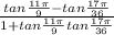 \frac{tan \frac{11\pi}{9} - tan \frac{17\pi}{36}}{1 + tan \frac{11\pi}{9}tan \frac{17\pi}{36}  }