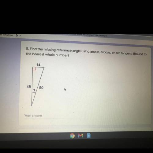 5. Find the missing reference angle using arcsin, arccos, or arc tangent. (Round to

the nearest w