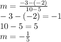 m = \frac{-3-(-2)}{10-5} \\-3-(-2)=-1\\10-5=5\\m=-\frac{1}{5}
