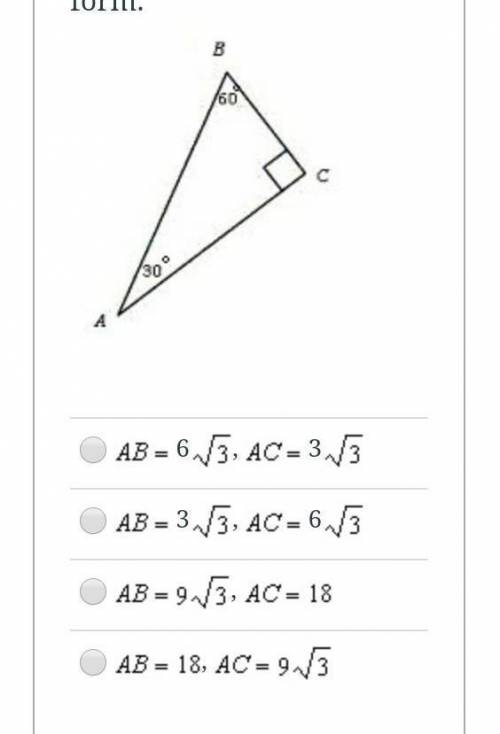 In the diagram, BC = 9. Find AB and AC . Write your answers in simplest form.​