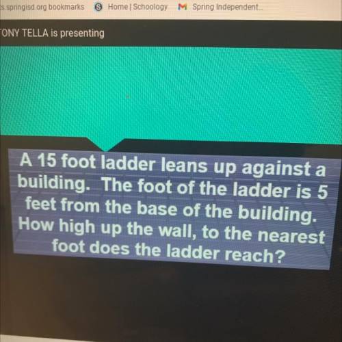 A 15 foot ladder leans up against a

building. The foot of the ladder is 5
feet from the base of t