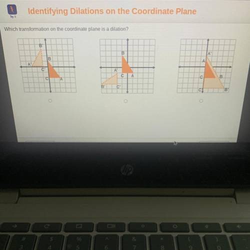 HELPPP. Which transformation on the coordinate plane is a dilation?

B
B
A
B
A
А
A
CA
c
С
А
09
C'