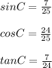 sinC = \frac{7}{25}\\~\\cosC = \frac{24}{25}\\~\\tanC = \frac{7}{24}