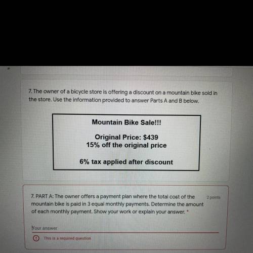 The owner offers a payment plan where the total cost of the

mountain bike is paid in 3 equal mont