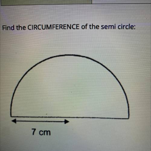Find the circumference of the semi circle 7cm