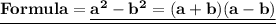 { \large{ \bf{ \underline{Formula  = { \underline{a {}^{2}  - b {}^{2}  = (a + b)(a - b)}}}}}}