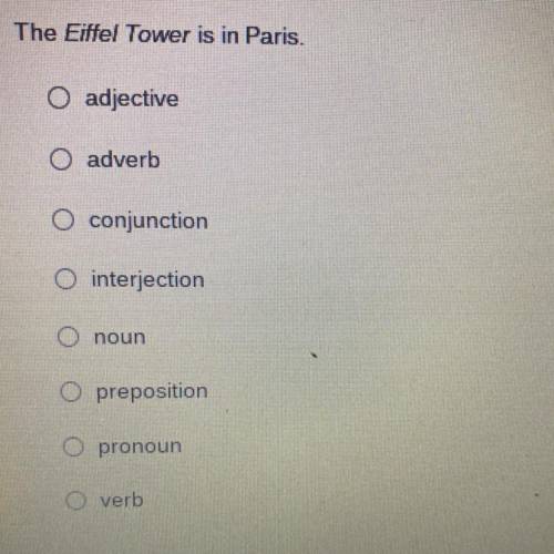 The Eiffel Tower is in Paris.

O adjective
O adverb
O conjunction
O interjection
O noun
O preposit