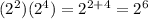 (2^{2})(2^{4}) = 2^{2+4} = 2^{6}