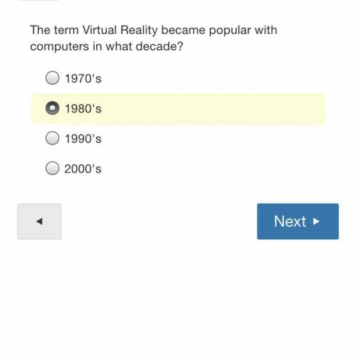 The term Virtual Reality became popular with computers in what decade?

a. 1970’s
b. 1980’s
c. 199