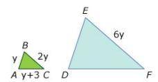 If ΔABC is similar to ΔDEFand EF = 6y, which represents the length of DF ?

Options
3y + 3
3y + 9