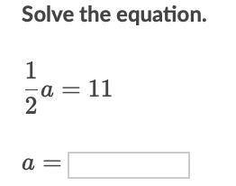 If 1/2 a = 11 what does a equal