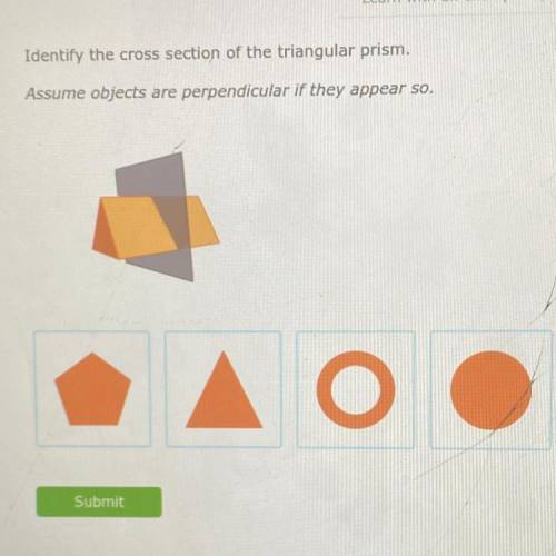 Identify the cross section of the triangular prism.

Assume objects are perpendicular if they appe