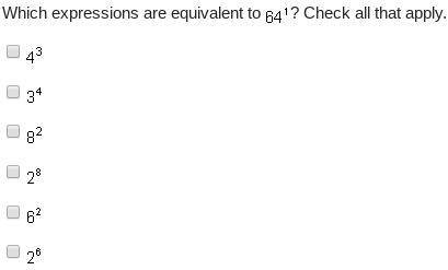 Please help!!

Which expressions are equivalent to 64 Superscript 1? Check all that apply.
A) 4 cu