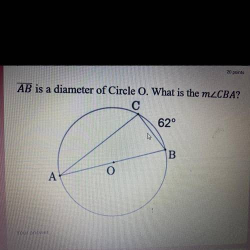AB is a diameter of Circle O. What is the mzCBA?
62°. HELP ASAP