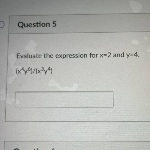 PLEASE HELP ME IM TIMED ON THIS!

Evaluate the expression for x=2 and y=4.
(x^4*y^6)/(x^3*y^4)