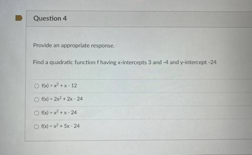 Provide an appropriate response.

Find a quadratic function f having x-intercepts 3 and -4 and y-i