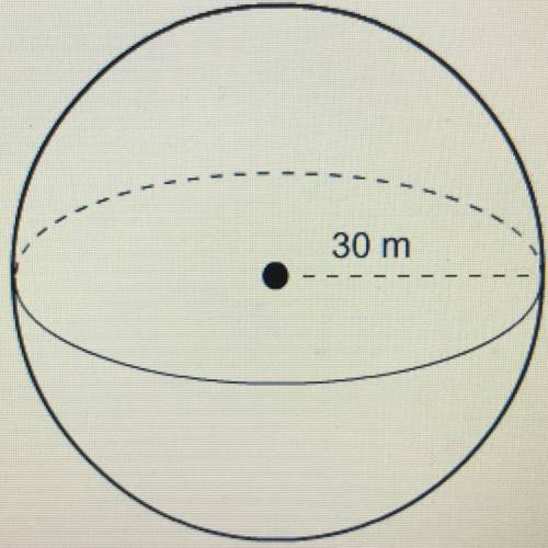 What is the surface area of a sphere with a radius of 30m?

A 3,600 (pie) M ^2
B 90,000 (pie) M ^2