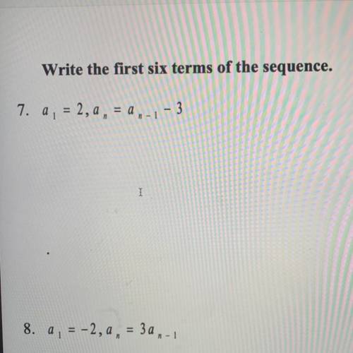 Please help this is due in 4 minutes!! 
Write the first six terms of the sequence.