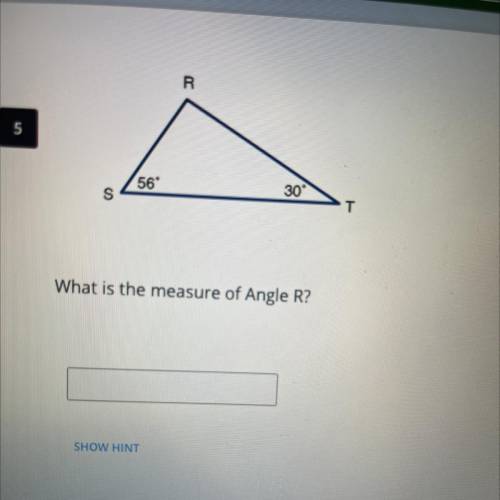 R
56
30°
T
S
What is the measure of Angle R?
plz help