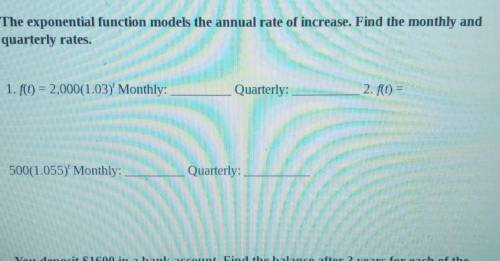 Exponential function models the annual rate of increase. Find the monthly and quarterly rates​