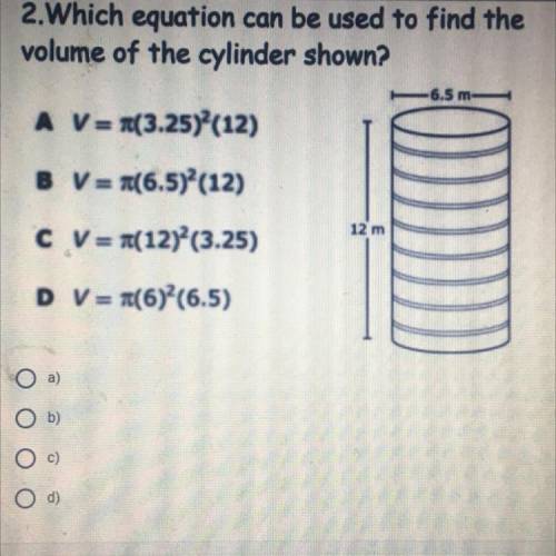 2.Which equation can be used to find the
volume of the cylinder shown?