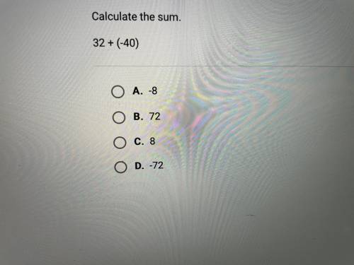 Calculate the sum 
32+(-40)
