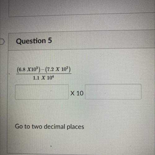 (6.8 X10)–(7.2 X 10)
1.1 X 104
X 10
Go to two decimal places