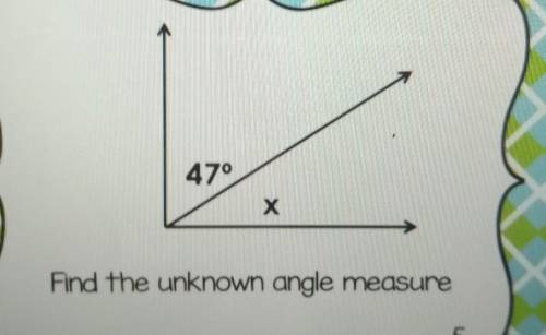 47° X Find the unknown angle measure​