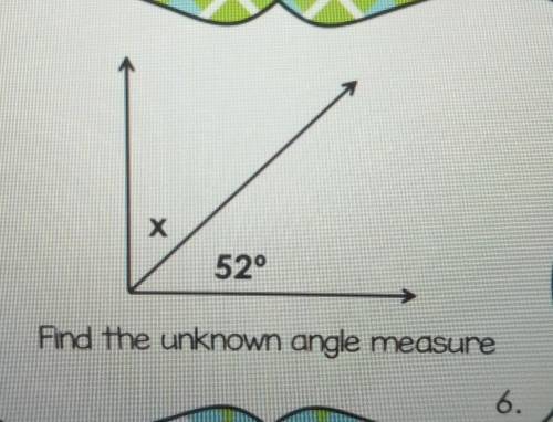 X 52° Find the unknown angle measure​